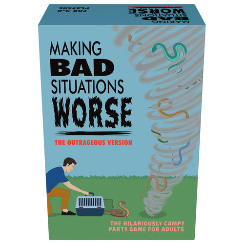MAKING BAD SITUATIONS WORSE OUTRAGEOUS EDITION