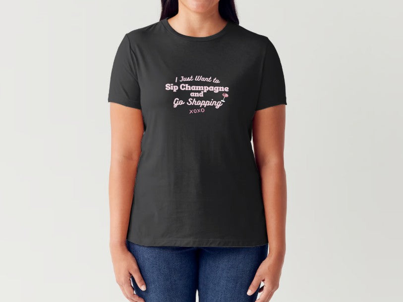 JUST WANT TO SIP CHAMPAGNE & GO SHOPPING - Women's T-shirt