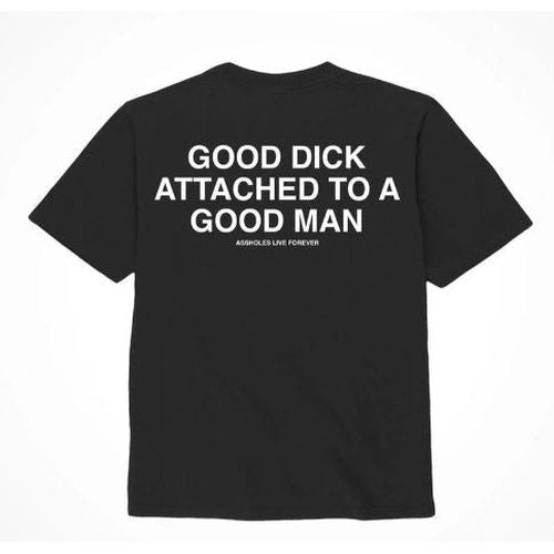 ASSHOLES LIVE FOREVER GOOD DICK GOOD MAN - SMALL